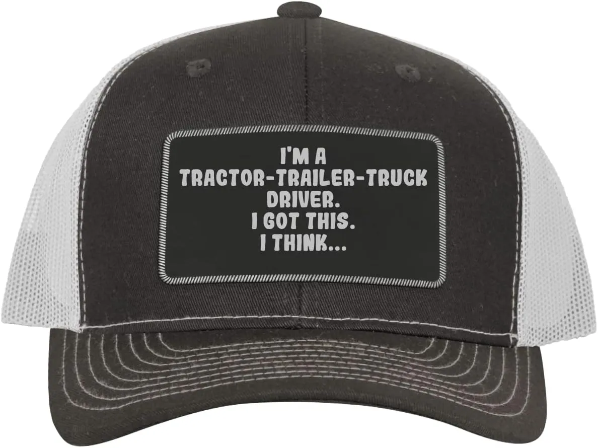 I'm A Tractor-Trailer-Truck Driver. I Got This. I Think... - Leather Black Patch Engraved Trucker Hat